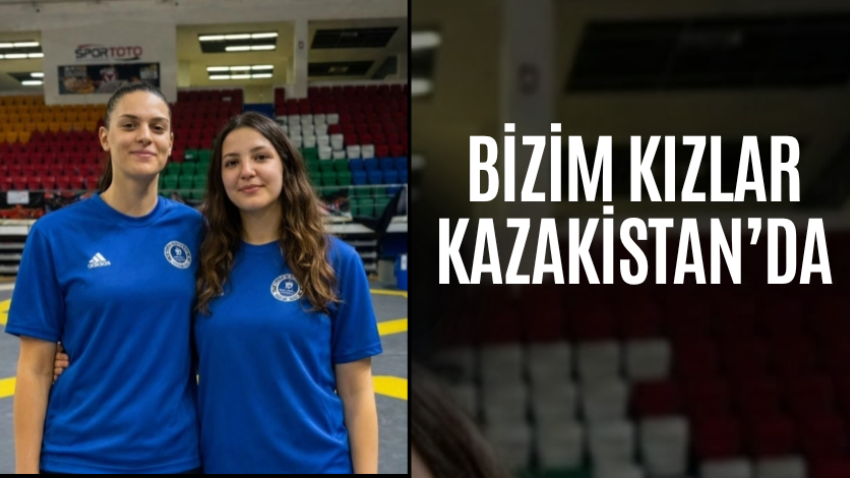 Bizim kızlar Kazakistan’da