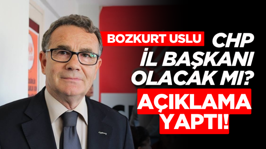 Bozkurt Uslu, CHP il başkanı olacak mı? Açıklama yaptı!