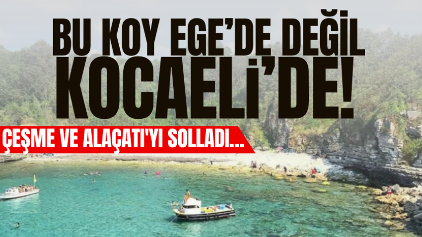 Bu koy Ege’de değil Kocaeli’de! Çeşme ve Alaçatı'yı solladı… 