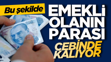 Bu şekilde emekli olanın parası cebinde kalıyor