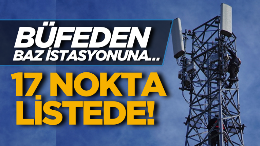 Büfeden baz istasyonuna… 17 nokta listede!