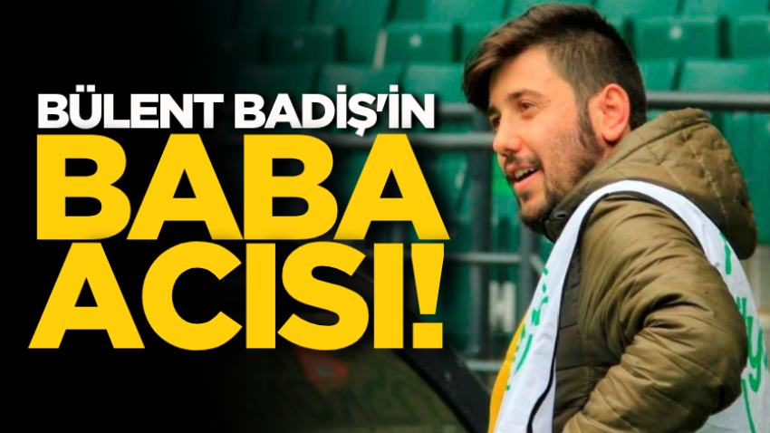 Bülent Badiş'in baba acısı! 