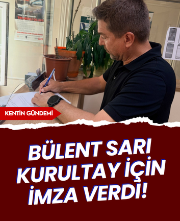 Bülent Sarı kurultay için imza verdi!