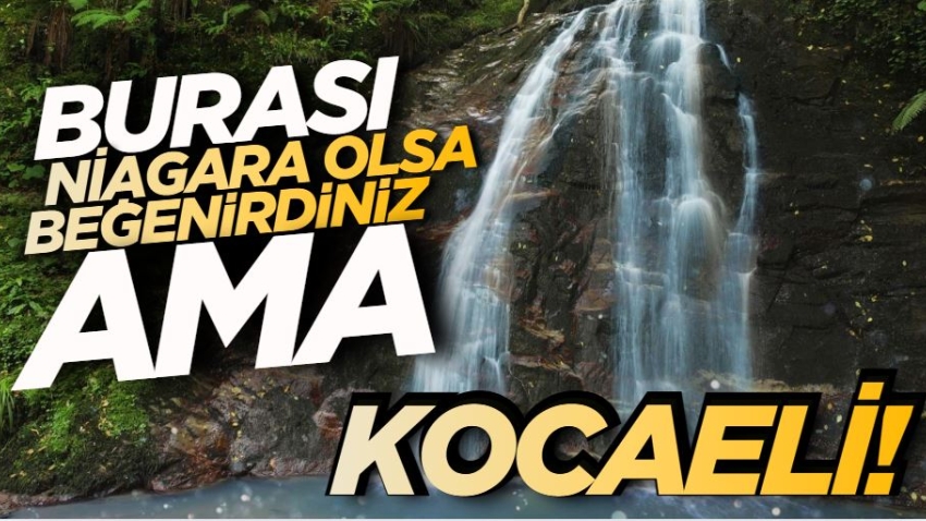 Burası Niagara olsa beğenirdiniz ama Kocaeli! 