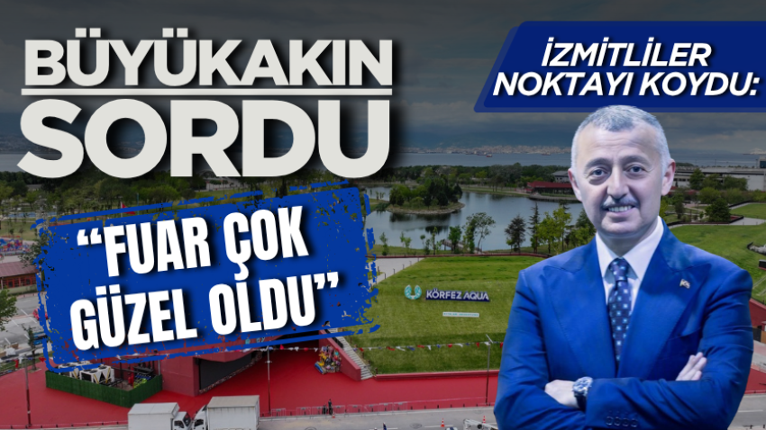 Büyükakın sordu, İzmitliler noktayı koydu: “Fuar çok güzel oldu”
