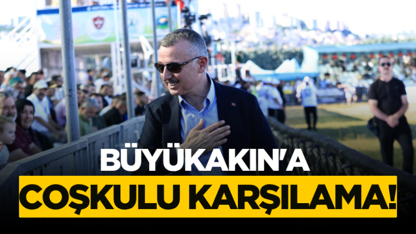 Büyükakın'a coşkulu karşılama! 