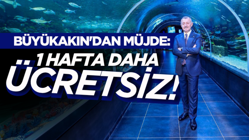 Büyükakın'dan müjde: 1 hafta daha ücretsiz! 