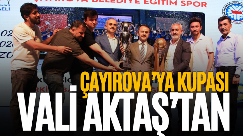 Çayırova’ya kupası Vali Aktaş’tan