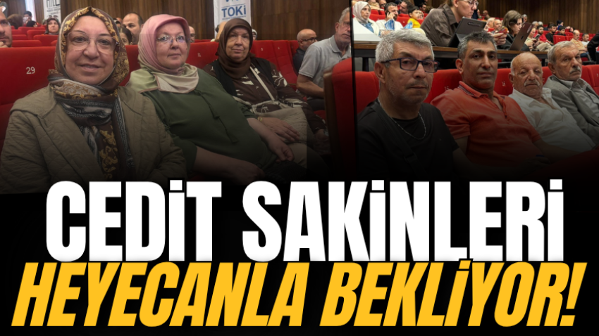 Cedit sakinleri heyecanla bekliyor!