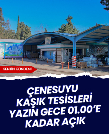 Çenesuyu Kaşık Tesisleri yazın gece 01.00’e kadar açık