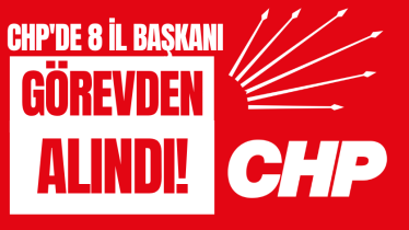 CHP'de 8 il başkanı görevden alındı!
