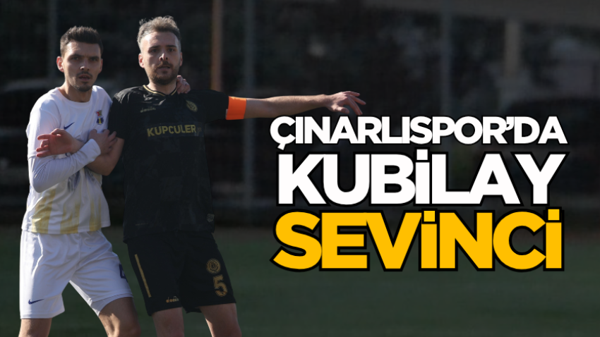 Çınarlıspor’da Kubilay sevinci