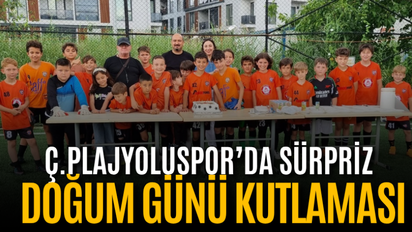 Ç.Plajyoluspor’da sürpriz doğum günü kutlaması