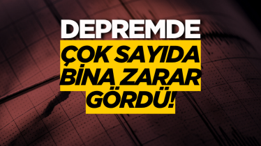 Depremde çok sayıda bina zarar gördü!