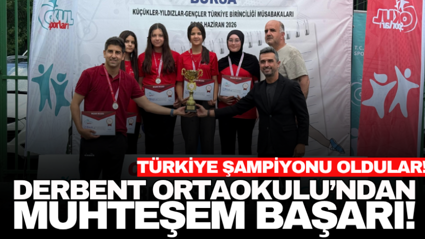Derbent Ortaokulu’ndan MUHTEŞEM başarı! Türkiye şampiyonu oldular!