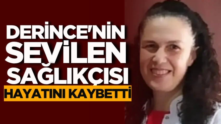 Derince'nin sevilen sağlıkçısı hayatını kaybetti