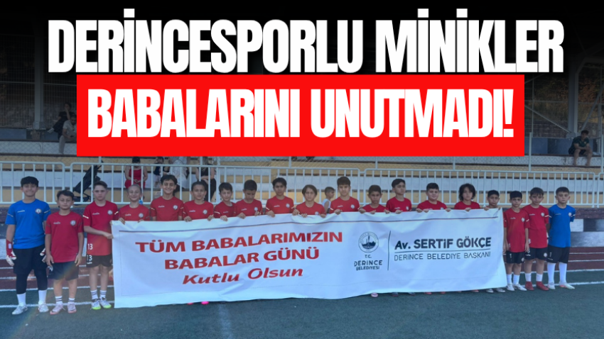 Derincesporlu minikler babalarını unutmadı!