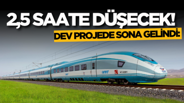 Dev projede sona gelindi: 2,5 saate düşecek! 