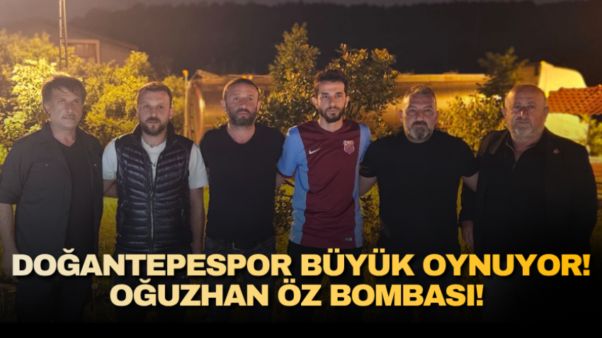 Doğantepespor büyük oynuyor! Oğuzhan Öz bombası! 