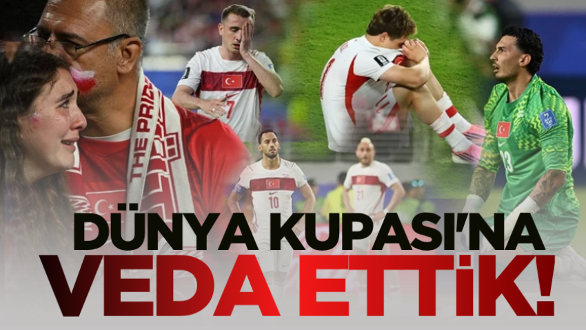 Dünya Kupası'na veda ettik!