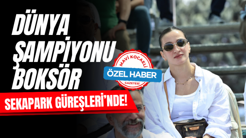 Dünya şampiyonu boksör Sekapark Güreşleri’nde!