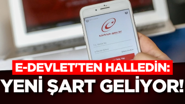 e-Devlet'ten halledin: Yeni şart geliyor! 