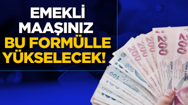 Emekli maaşınız bu formülle yükselecek!