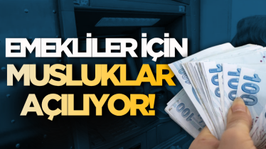 Emekliler için musluklar açılıyor! 
