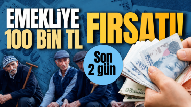 Emekliye 100 bin TL fırsatı! Son 2 gün 