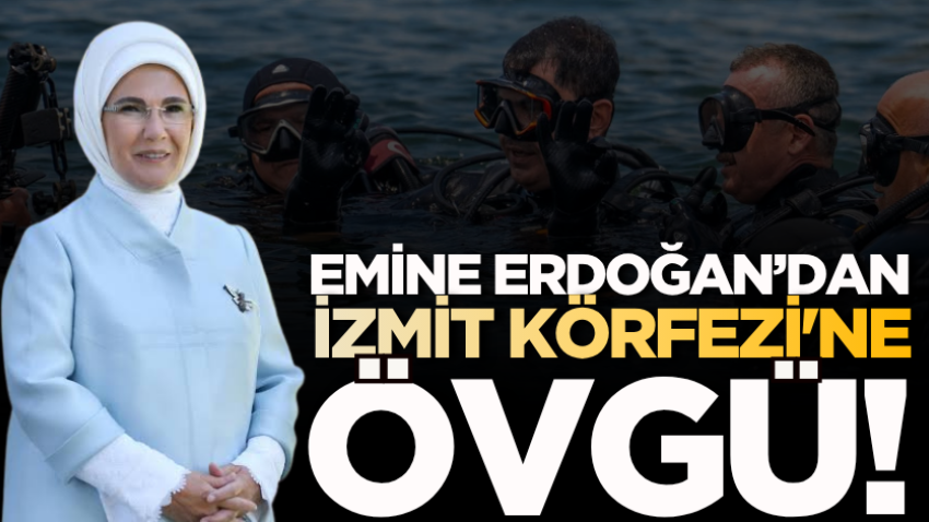 Emine Erdoğan’dan İzmit Körfezi'ne övgü!