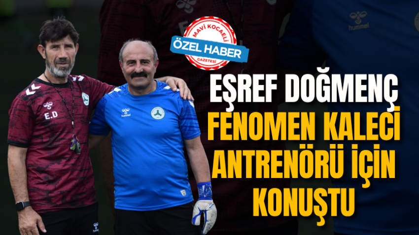 Eşref Doğmenç, fenomen kaleci antrenörü için konuştu