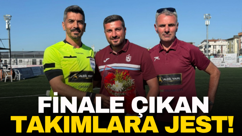 Finale çıkan takımlara jest!