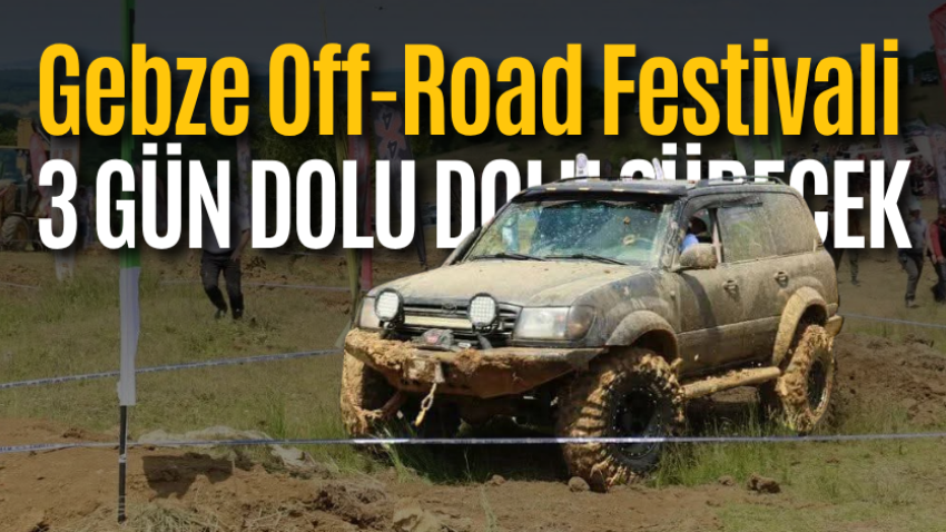 Gebze Off-Road Festivali 3 gün dolu dolu sürecek