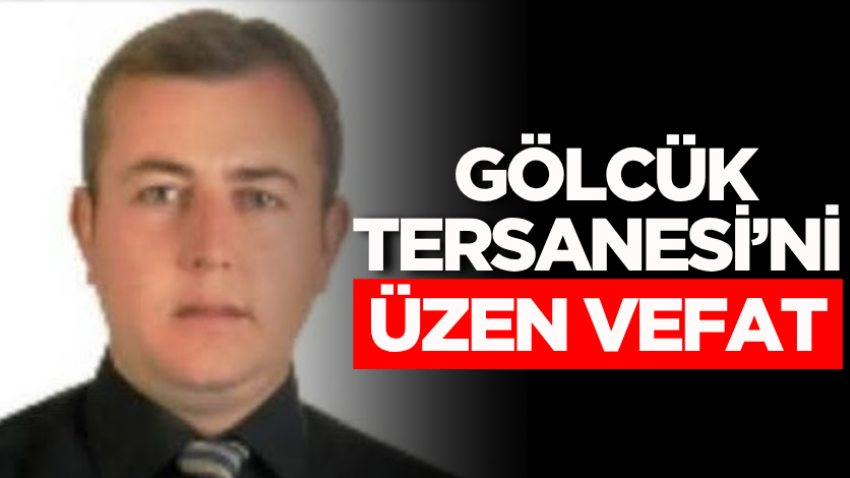 Gölcük Tersanesi’ni üzen vefat