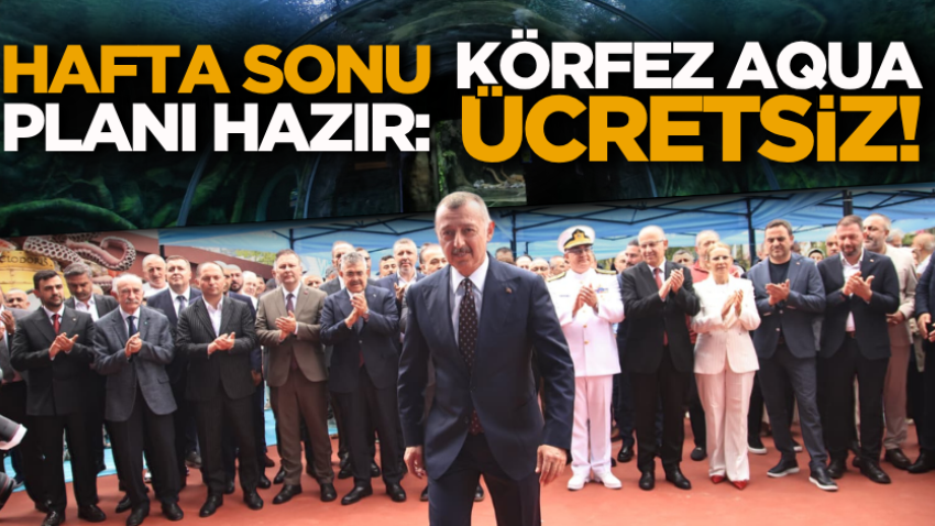 Hafta sonu planı hazır: Körfez Aqua ücretsiz! 