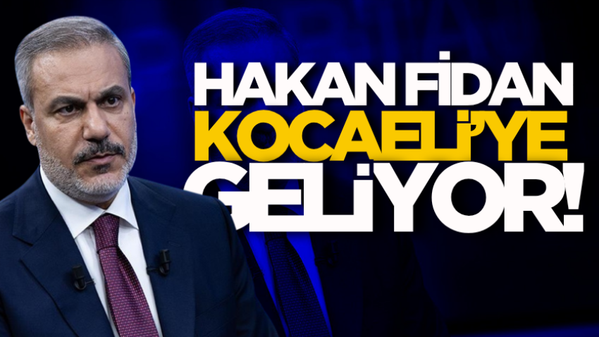 Hakan Fidan Kocaeli’ye geliyor!