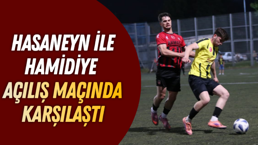 Hasaneyn ile Hamidiye açılış maçında karşılaştı