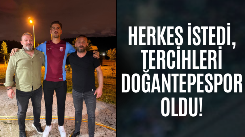 Herkes istedi, tercihleri Doğantepespor oldu!