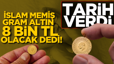 İslam Memiş gram altın 8 bin TL olacak dedi! Tarih verdi