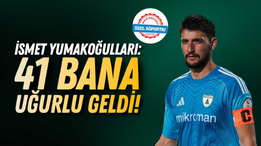 İsmet Yumakoğulları: 41 bana uğurlu geldi!
