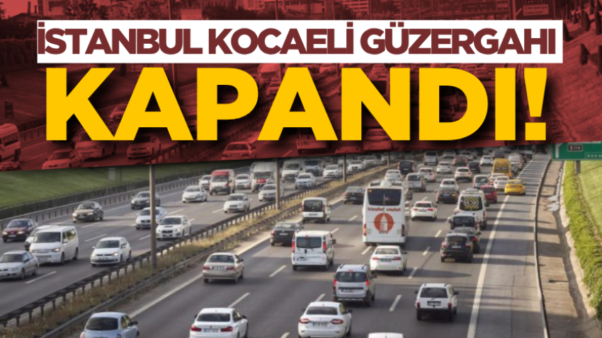 İstanbul Kocaeli güzergahı kapandı! 