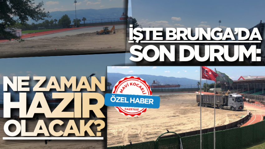 İşte Brunga’da son durum: Ne zaman hazır olacak?