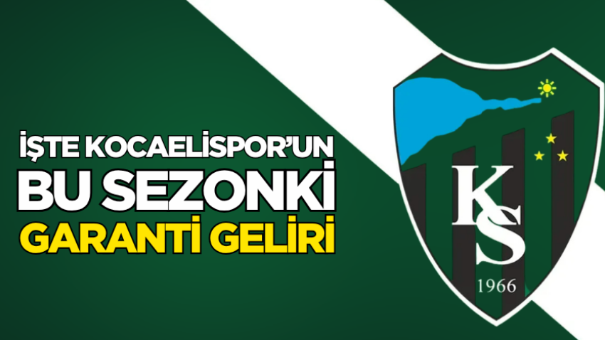 İşte Kocaelispor’un bu sezonki garanti geliri 