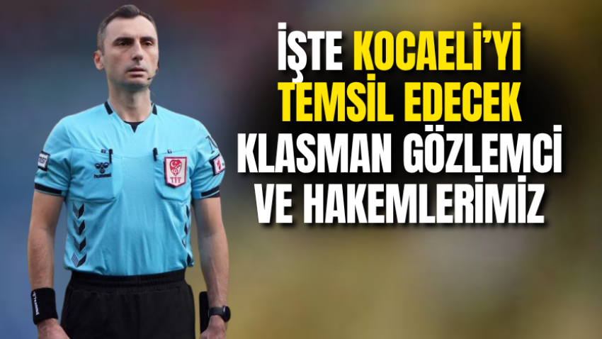 İşte Kocaeli’yi temsil edecek klasman gözlemci ve hakemlerimiz