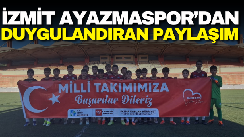 İzmit Ayazmaspor’dan duygulandıran paylaşım