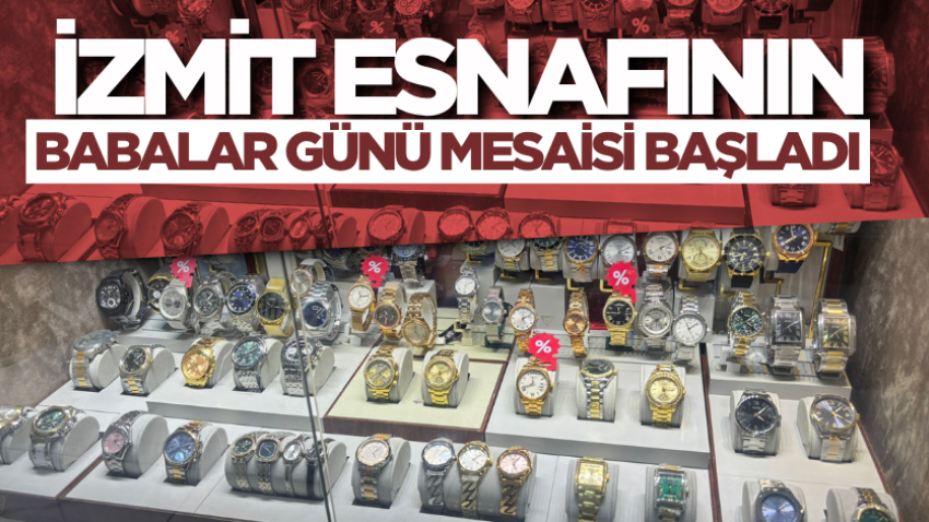 İzmit esnafının babalar günü mesaisi başladı
