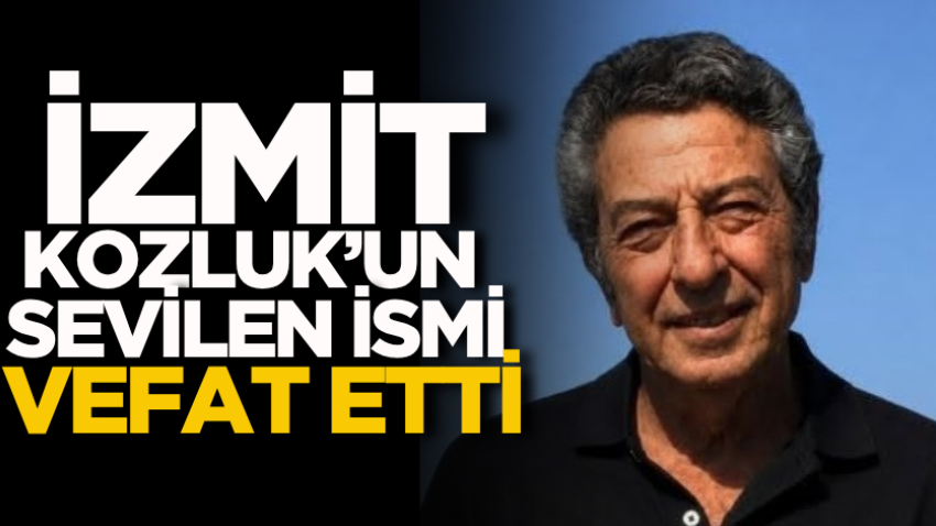 İzmit Kozluk’un sevilen ismi vefat etti