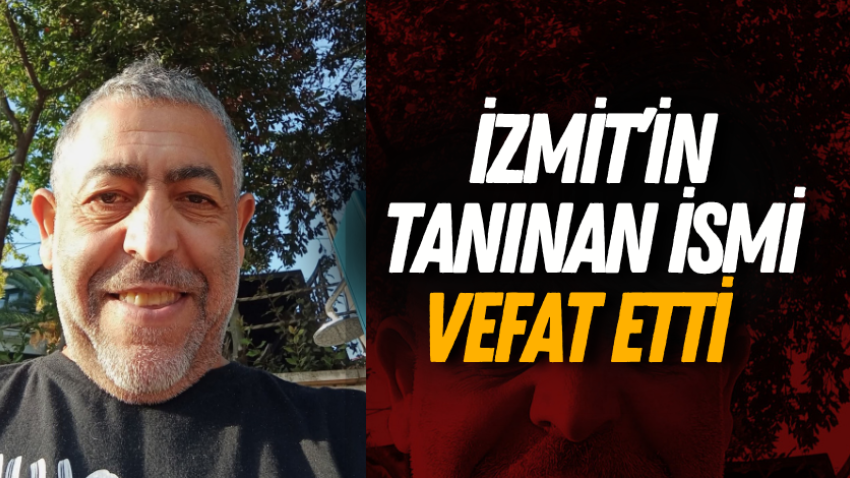 İzmit’in tanınan ismi vefat etti