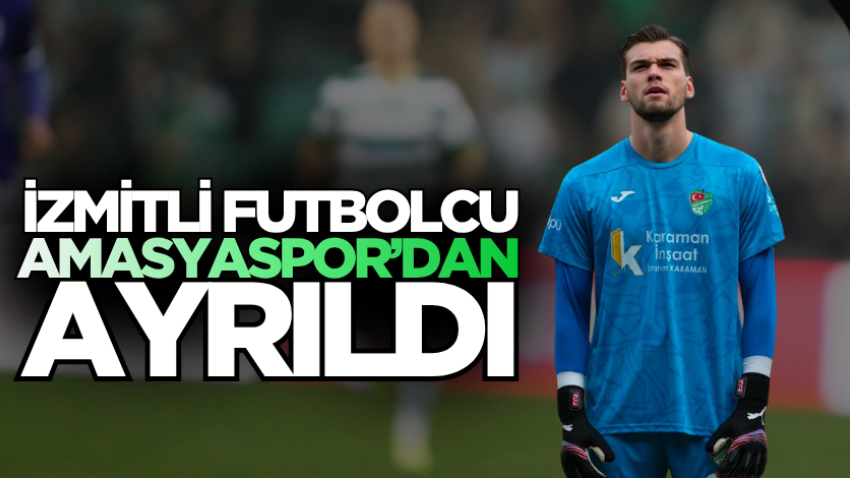 İzmitli futbolcu Amasyaspor’dan ayrıldı