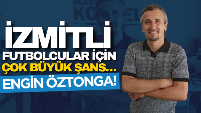 İzmitli futbolcular için çok büyük şans… Engin Öztonga!